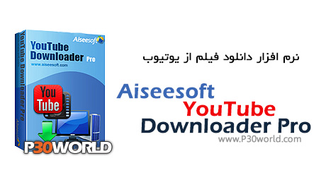 دانلود Aiseesoft YouTube Downloader Pro 5.0 – نرم افزار دانلود فیلم از یوتیوب